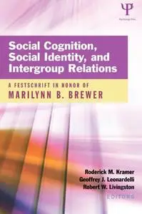 Social Cognition, Social Identity, and Intergroup Relations: A Festschrift in Honor of Marilynn B. Brewer