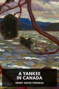«A Yankee In Canada» by Henry David Thoreau
