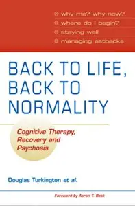 Back to Life, Back to Normality: Cognitive Therapy, Recovery and Psychosis (repost)