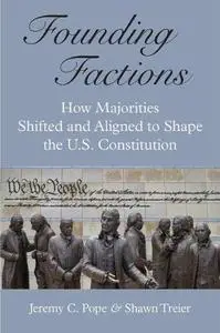 Founding Factions: How Majorities Shifted and Aligned to Shape the U.S. Constitution