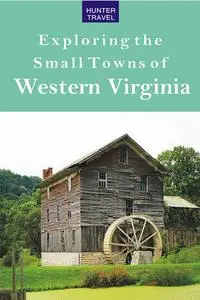 «Exploring the Small Towns of Western Virginia» by Mary Burnham