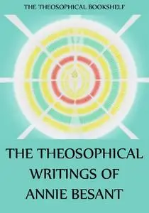 «The Theosophical Writings of Annie Besant» by Annie Besant