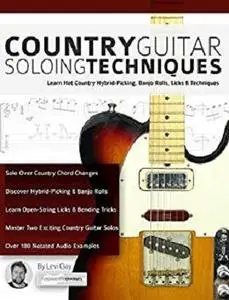 Country Guitar Soloing Techniques: Learn Hot Country Hybrid-Picking, Banjo Rolls, Licks & Techniques