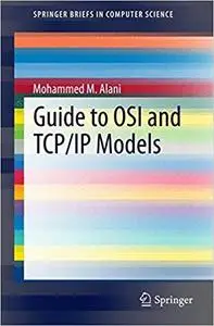 Guide to OSI and TCP/IP Models (SpringerBriefs in Computer Science) [Repost]