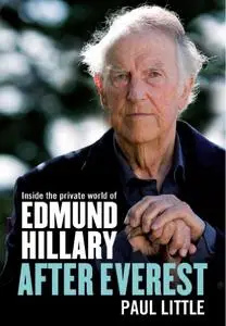 After Everest: Inside the Private World of Edmund Hillary