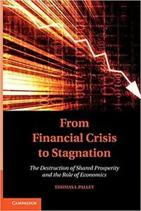 From Financial Crisis to Stagnation: The Destruction of Shared Prosperity and the Role of Economics