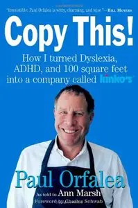 Copy This!: Lessons from a Hyperactive Dyslexic who Turned a Bright Idea Into One of America's Best Companies (repost)