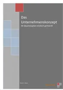 «Das Unternehmenskonzept: Ihr Businessplan einfach gemacht» by Gerald H. Weber