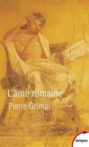 Pierre Grimal, "L'âme romaine"