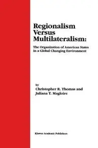 Regionalism Versus Multilateralism: The Organization of American States in a Global Changing Environment