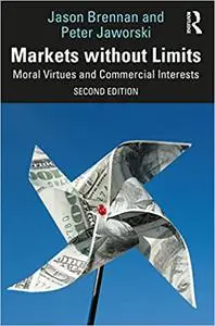 Markets without Limits: Moral Virtues and Commercial Interests, 2nd Edition