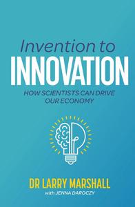 Invention to Innovation: How Scientists Can Drive Our Economy