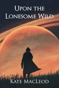 «Upon the Lonesome Wild» by Kate MacLeod