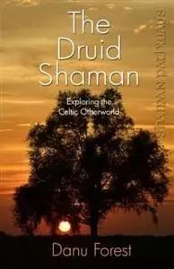 «Shaman Pathways – The Druid Shaman» by Danu Forest