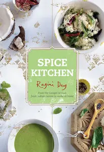 Spice Kitchen: From the Ganges to Goa: Fresh Indian Cuisine To Make At Home (repost)
