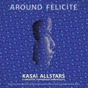 Kasai Allstars & Orchestre Symphonique Kimbanguiste - Around Félicité (2017)