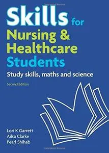 Skills for nursing and healthcare students : study skills, maths, and science, 2nd ed.