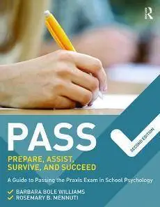 PASS: Prepare, Assist, Survive, and Succeed : A Guide to PASSing the Praxis Exam in School Psychology