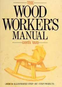 The Woodworker's Manual: Over 30 Illustrated Step-by-step Projects