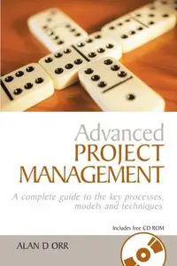 Advanced Project Management: A Complete Guide to the Key Processes, Models and Techniques