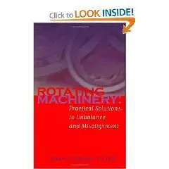 Rotating Machinery: Practical Solutions to Unbalance and Misalignment 