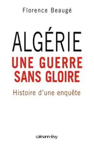 Florence Beaugé, "Algérie, une guerre sans gloire : Histoire d'une enquête"