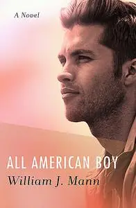 «All American Boy» by William J. Mann