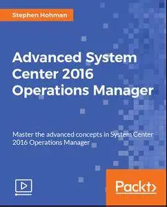 Advanced System Center 2016 Operations Manager