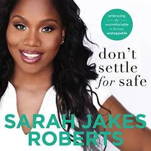Don't Settle for Safe: Embracing the Uncomfortable to Become Unstoppable (Audiobook)