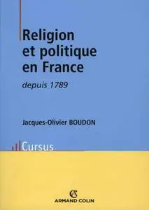 Jacques-Olivier Boudon, "Religion et politique en France depuis 1789"