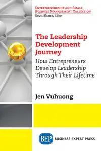 The Leadership Development Journey: How Entrepreneurs Develop Leadership Through Their Lifetime