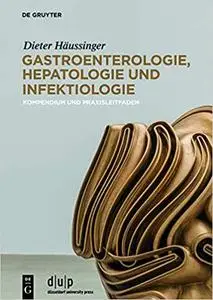 Gastroenterologie, Hepatologie und Infektiologie: Kompendium und Praxisleitfaden