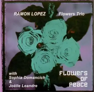 Ramon Lopez Flowers Trio - Sophia Domancich - Joelle Leandre - Flowers of Peace (2005)