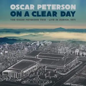 Oscar Peterson - On a Clear Day: The Oscar Peterson Trio - Live in Zurich, 1971 (Live) (2022) [Official Digital Download 24/96]