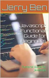 Javascript Functional Guide for Beginners: Fuctional Guide for Javascript