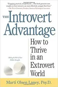 The Introvert Advantage: How Quiet People Can Thrive in an Extrovert World [Kindle Edition]