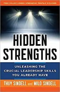 Hidden Strengths: Unleashing the Crucial Leadership Skills You Already Have
