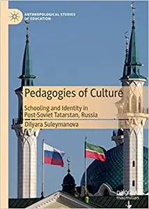 Pedagogies of Culture: Schooling and Identity in Post-Soviet Tatarstan, Russia