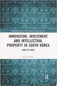 Innovation, Investment and Intellectual Property in South Korea: Park to Park