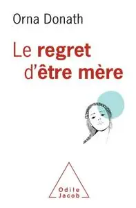 Orna Donath, "Le regret d'être mère"