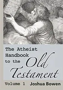 The Atheist Handbook to the Old Testament: Volume 1