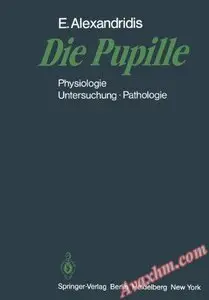 Die Pupille: Physiologie  -  Untersuchung  -  Pathologie (German Edition)