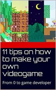 11 tips on how to make your own videogame