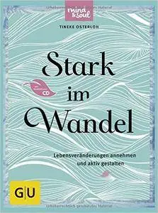 Stark im Wandel (mit CD): Lebensveränderungen annehmen und aktiv gestalten