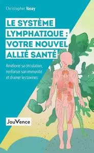 Christopher Vasey, "Le système lymphatique : Votre nouvel allié santé"