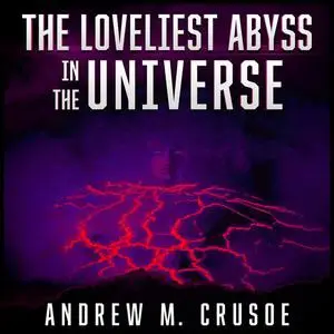 «The Loveliest Abyss in the Universe» by Andrew M. Crusoe