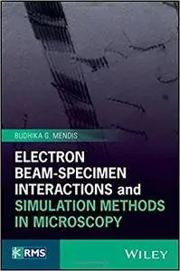 Electron Beam-Specimen Interactions and Simulation Methods in Microscopy