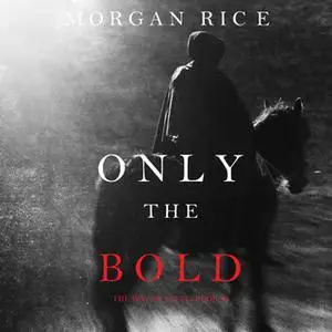 «Only the Bold» by Morgan Rice