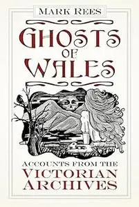 Ghosts of Wales: Accounts from the Victorian Archives
