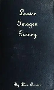 «Louise Imogen Guiney» by Alice Brown